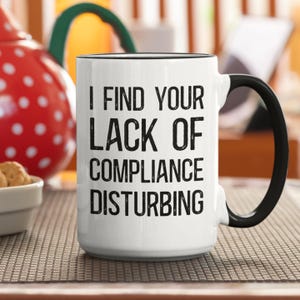 Compliance Officer Gift, Compliance Analyst Mug, I Find Your Lack of Compliance Disturbing Mug, Funny Boss Gift, Workplace Humor Coffee Cup