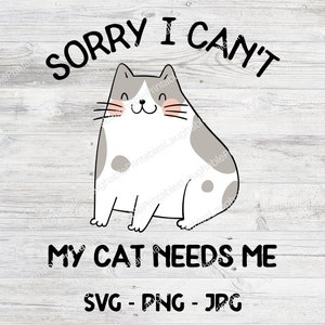 Desculpe, não posso, meu gato precisa de mim SVG, arquivo de criação de gato, arquivo de corte Cricut, clipart Png Jpg, download instantâneo de arte digital, amante de gato engraçado