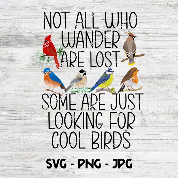 Bird Lover SVG, Not All Who Wander Are Lost Some are Just Looking for Cool Birds, Birdwatching Digital File, PNG JPG Cricut Cut Files