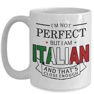 May include: White ceramic coffee mug with a black and green design. The mug features the text "I'm not perfect, but I am Italian, and that's close enough".