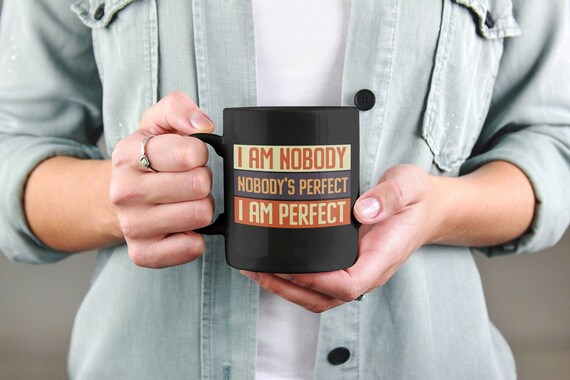 Lustige Tasse I Am Nobody Nobody is Perfect I Am Perfect Sarkastische Geschenke Perfektion lustige inspirierende Kaffeetasse lustige Geschenkideen Etsy