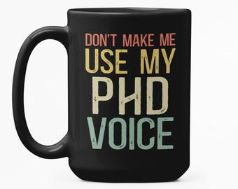 PhD Gifts, PhD Voice Mug, Funny Doctoral Gift, Doctorate Coffee Cup, Academic Humor Mug, Grad Student Gift, Scholar Cup, Dissertation Mug
