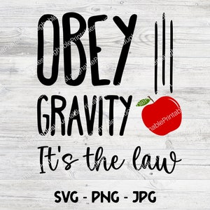 Natuurkunde SVG, Obey Gravity It's the Law, Digitaal bestand, Funny Gravity png jpg, Isaac Newton Pun Download, Cricut Cutting File, Falling Apple