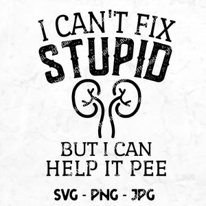 Urologie SVG, uroloog digitaal bestand, grappige nier png jpg, nefroloog nefrologie Cricut snijden downloaden, ik kan niet stom repareren help het plassen