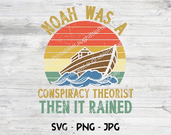 Noah Was a Conspiracy Theorist Then it Rained SVG, Funny Noah's Ark Digital File, Conspiracy Theorist png jpg, Funny Christian Gifts