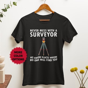 Funny Land Surveyor Tee, Surveyor Gift, Surveying Shirt, Surveyor Humor, Land Surveying Top, Never Mess with a Surveyor Unisex Tshirt