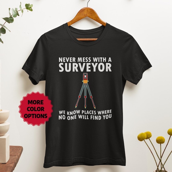 Funny Land Surveyor Tee, Surveyor Gift, Surveying Shirt
