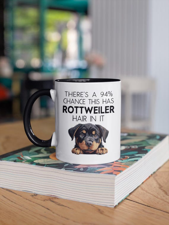 Funny Rottweiler Mug, There's 94 Percent Chance This Has Hair in It, Dog  Owner Gift, Pet Lover Humor, Coffee Cup, Cute Peeking Dog - Etsy Israel