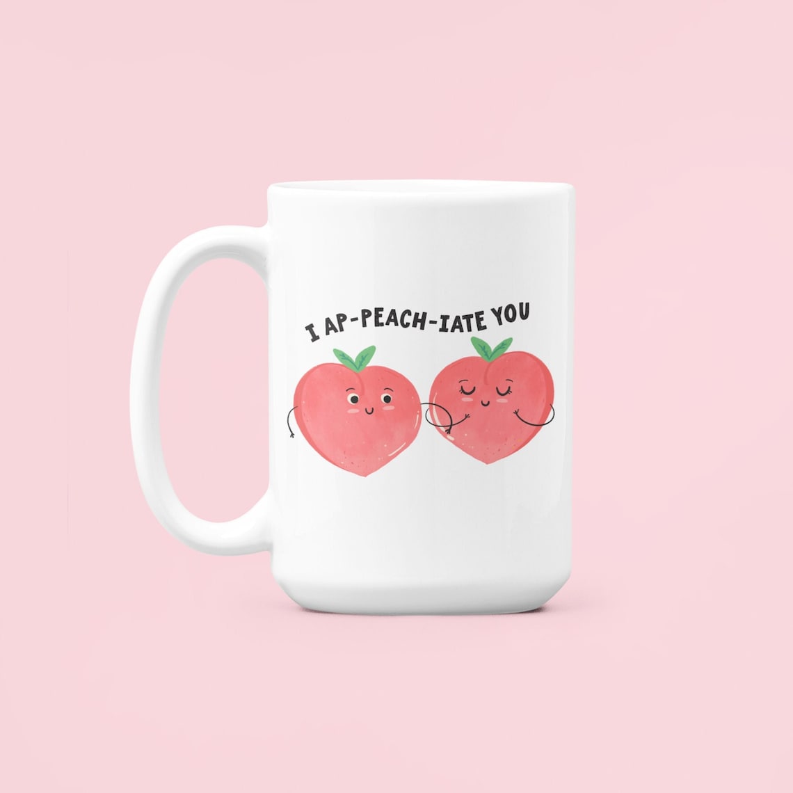 Peach Mug, I Appeachiate You, Cute Pun Mug, Funny Peach Gifts, Fruit Puns, I Ap-Peach-Iate You, Cute Fruit Cup, I Appreciate You, Peach Gift image 1