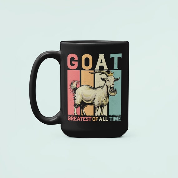 Goat Greatest of all Time Mug, Funny Goat Mug, G.O.A.T. Coffee Cup, Presents for Goat Lovers, Funny Best Ever Dad Gifts, The Goat Cup