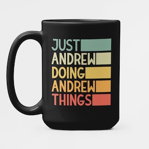 Gift for Andrew, Andrew Mug, Just Andrew Doing Andrew Things,  Funny Personalized Name Coffee Cup, Andy Birthday Gift, Custom Name Mug