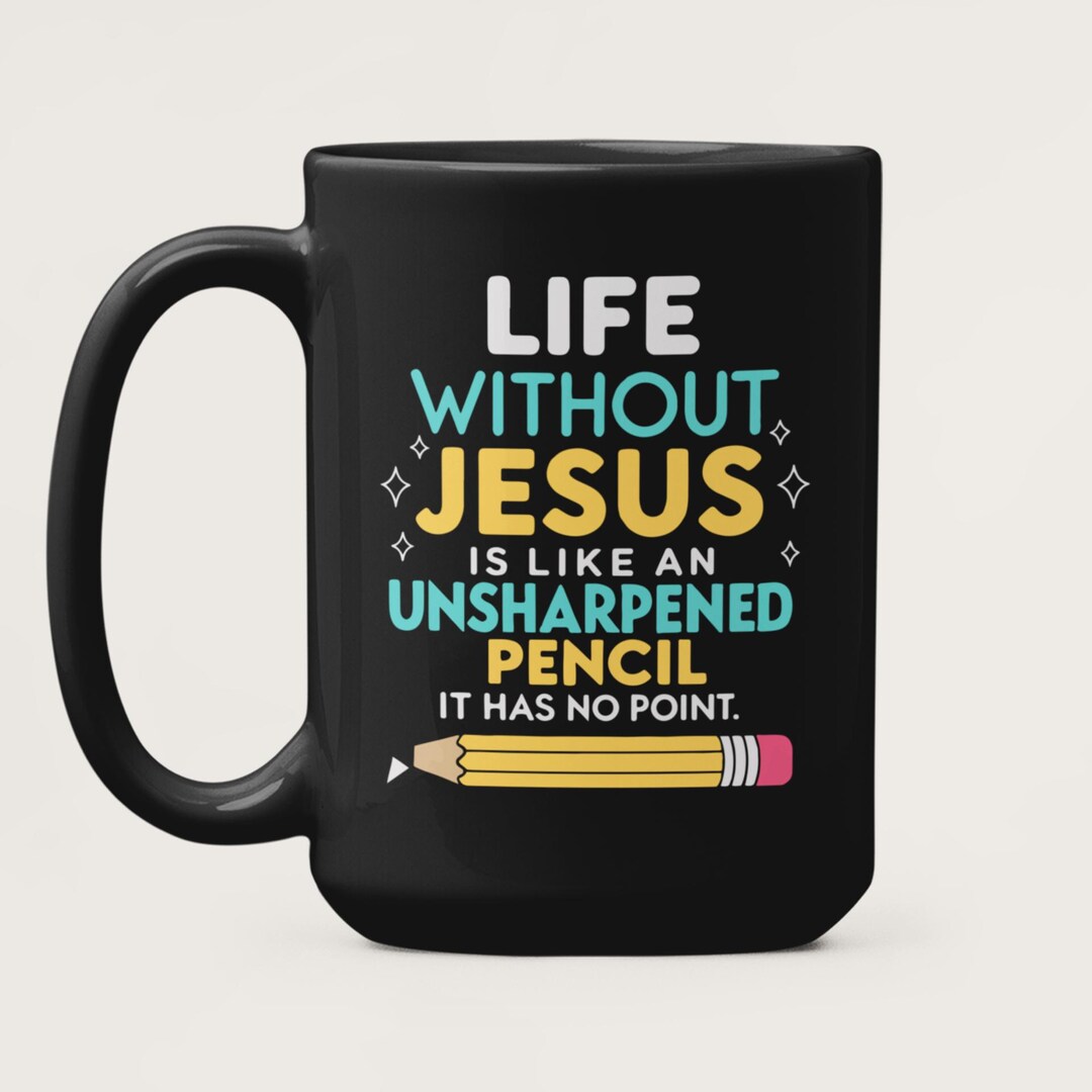 Life Without Jesus is Like an Unsharpened Pencil Mug, Religious Coffee ...