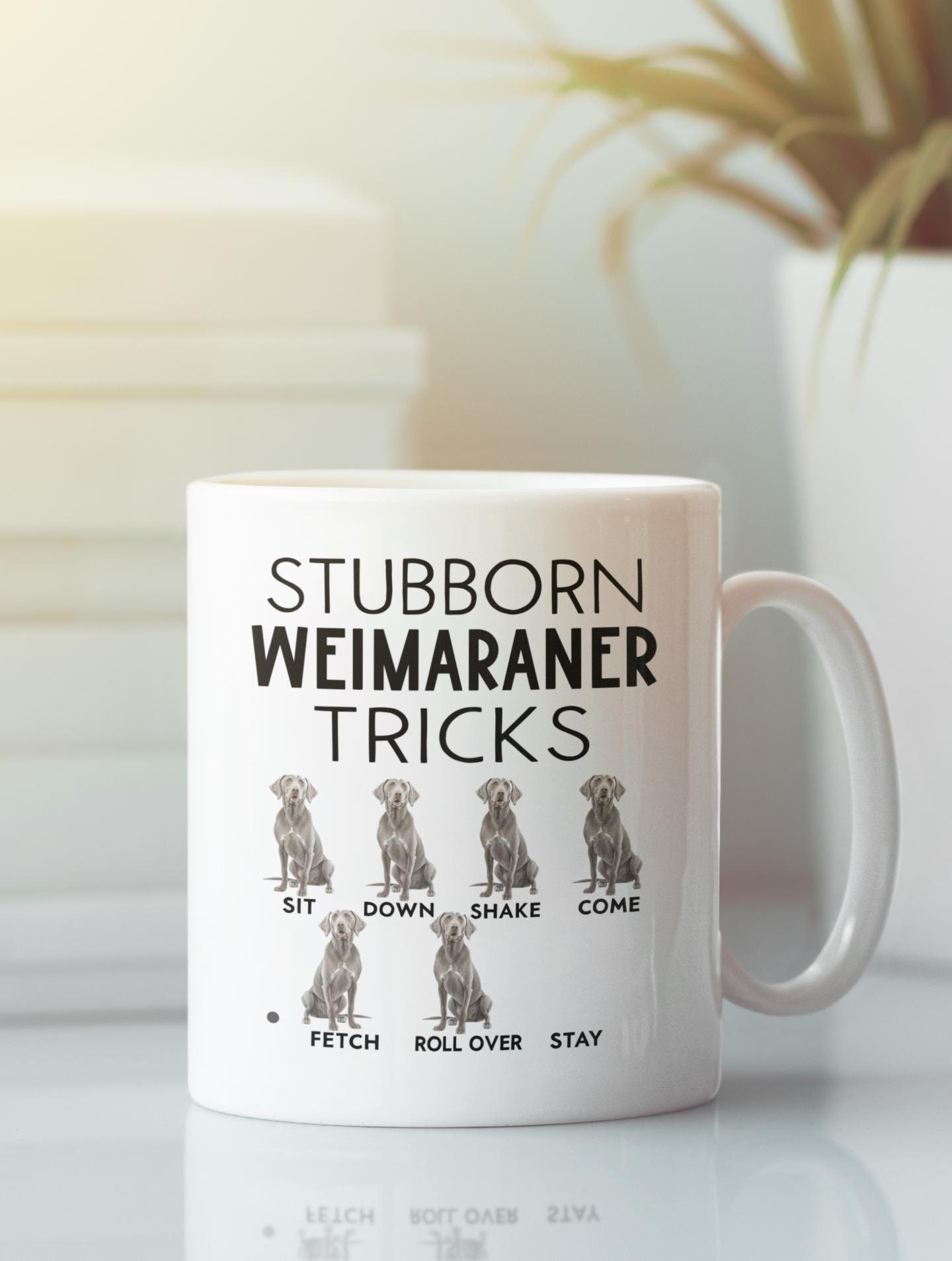 Stubborn Weimaraner Tricks Mug, Funny Weimaraner Mug, Pet Weimaraner Dog Lover Coffee Cup, Cute Present for Lover Owner Enthusiast