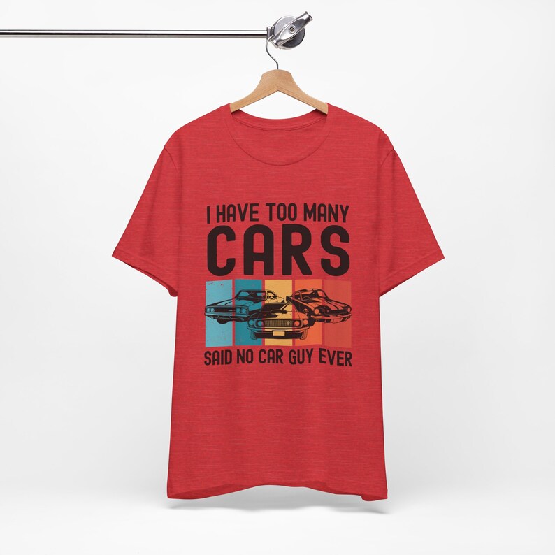 Car Lover Shirt, Car Guy Gifts, I Have Too Many Cars Said No One Ever, Funny Auto Mechanic Vintage Vehicle Collector Enthusiast Tshirt image 7