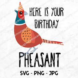 Here is Your Birthday Pheasant SVG, Funny Birthday Digital File, Pheasant Birthday png jpg, Funny Birthday Gifts, Animal Pun Download