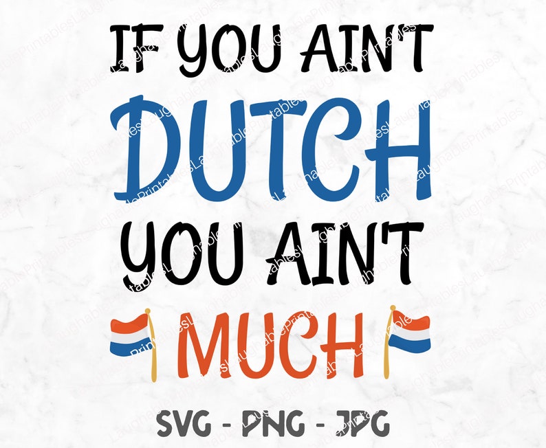 Dutch SVG, Funny Netherlands Digital File, If You Ain't Dutch You Ain't ...