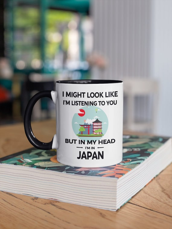 Japan Mug, Funny Japan Gift, I Might Look Like I'm Listening to You but In My Head I'm in Japan, Japan Lover Gifts, Mount Fuji, Japanese Mug