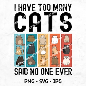 Tengo demasiados gatos PNG, imágenes prediseñadas divertidas para amantes de los gatos, descarga instantánea Svg Jpg, archivo de corte de silueta Cricut, archivo de arte, dijo que nadie nunca