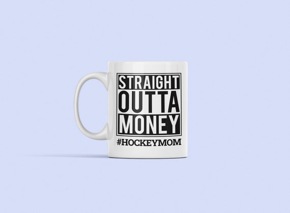 Hockey Mom Mug, Hockey Mom Gift, Straight Outta Money, Funny Hockey Gift, Hockey Son Daughter, Hockey Mother, Hockey Mom Cup