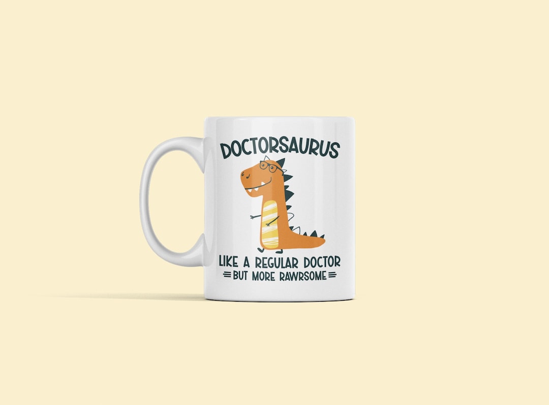 Doctor Mug, Doctorsaurus Like a Regular Doctor but More Rawrsome, Best ...