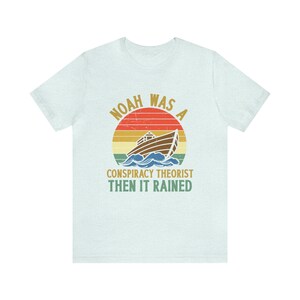 Noah was a Conspiracy Theorist Shirt, Conspiracy Theory Gifts, Conspiracy Theories T Shirt, Noah Conspiracy Theory, And Then it Rained image 10