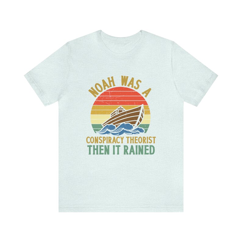 Noah was a Conspiracy Theorist Shirt, Conspiracy Theory Gifts, Conspiracy Theories T Shirt, Noah Conspiracy Theory, And Then it Rained image 10