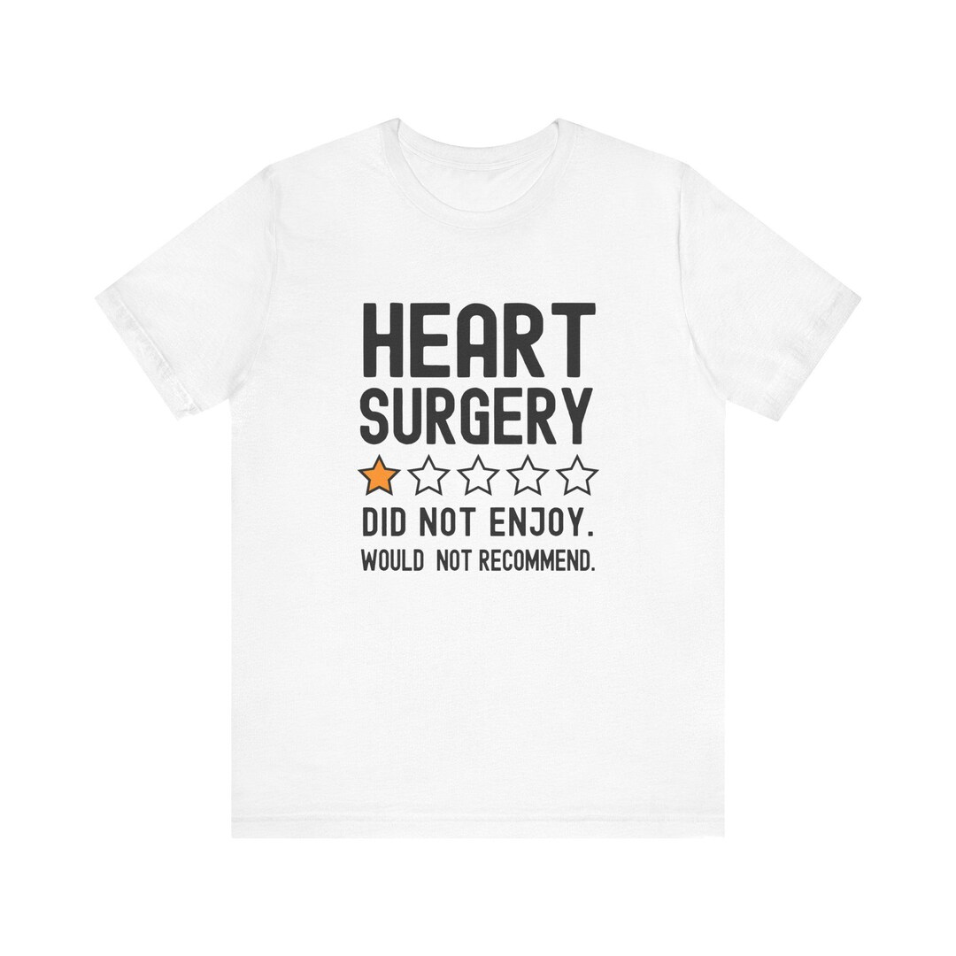 Funny Heart Surgery Shirt, One Star Review Would Not Recommend