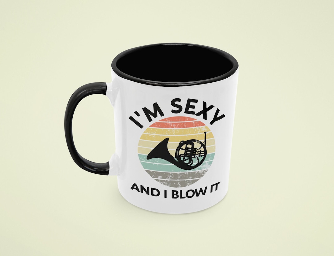 Funny French Horn Mug, I'm Sexy and I Blow It, French Hornist Gift