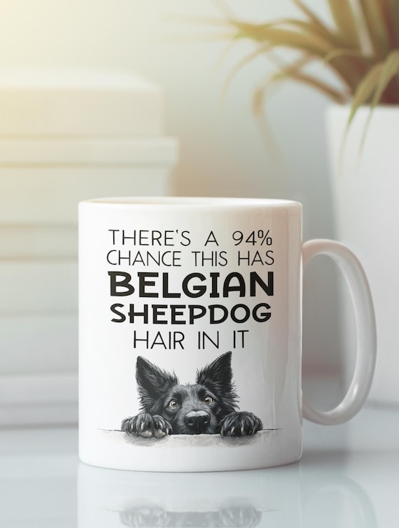 Funny Belgian Sheepdog Mug, There's a 94 Percent Chance This Has Dog Hair Coffee  Cup Gift - Etsy