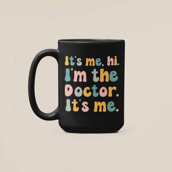 Doctor Mug, It's Me, Hi I'm the Doctor It's Me, Funny Doctor Gifts, Cute Physician Coffee Cup, Funny MD Present Gift Ideas, Medical Humor