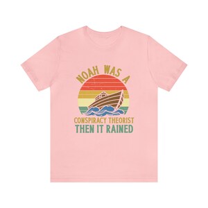 Noah was a Conspiracy Theorist Shirt, Conspiracy Theory Gifts, Conspiracy Theories T Shirt, Noah Conspiracy Theory, And Then it Rained image 7