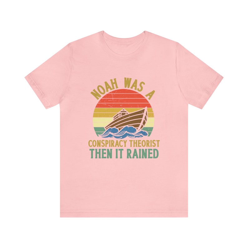 Noah was a Conspiracy Theorist Shirt, Conspiracy Theory Gifts, Conspiracy Theories T Shirt, Noah Conspiracy Theory, And Then it Rained image 7