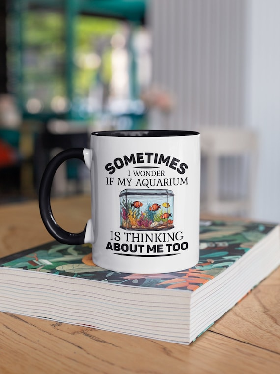 Aquarium Mug, Fish Lover Gifts, Sometimes I Wonder if My Aquarium is Thinking About me too, Fish Lover Gift, Aquarium Enthusiast Coffee Cup