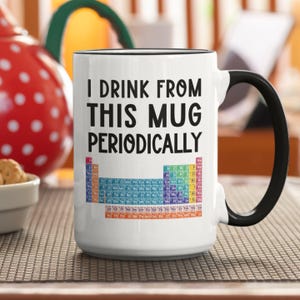 Periodic Table Mug, Chemistry Coffee Cup, I Drink from this Mug Periodically, Nerdy Mug, Funny Geek Gift, Chemistry Teacher, Science Lover