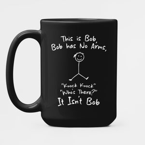 Funny This is Bob Joke Mug, No Arms Knock Knock Joke, Dark Humor Coffee Cup, Sarcastic Gag Gift, Offensive Humor, Funny Gift for Friends