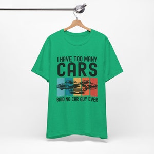 Car Lover Shirt, Car Guy Gifts, I Have Too Many Cars Said No One Ever, Funny Auto Mechanic Vintage Vehicle Collector Enthusiast Tshirt image 5