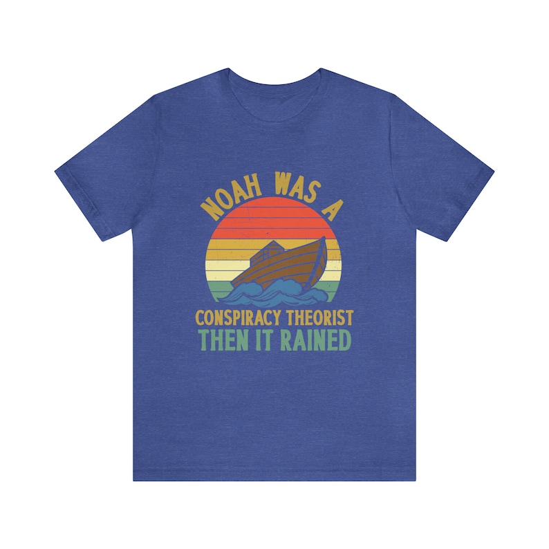 Noah was a Conspiracy Theorist Shirt, Conspiracy Theory Gifts, Conspiracy Theories T Shirt, Noah Conspiracy Theory, And Then it Rained image 6