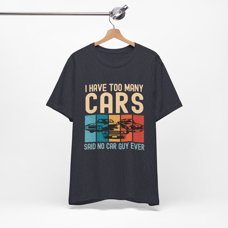 Car Lover Shirt, Car Guy Gifts, I Have Too Many Cars Said No One Ever, Funny Auto Mechanic Vintage Vehicle Collector Enthusiast Tshirt image 6