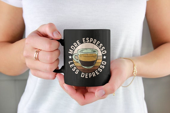 More Espresso Less Depresso, Espresso Lover Mug, Espresso Gifts