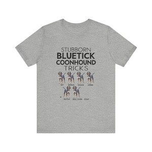 Stubborn Bluetick Coonhound Tricks Unisex Tee, Funny Dog Lover Shirt, Short Sleeve T-Shirt, Gift for Pet Owners, Cute Tee, Dog Mom Dad Gift image 8