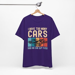 Car Lover Shirt, Car Guy Gifts, I Have Too Many Cars Said No One Ever, Funny Auto Mechanic Vintage Vehicle Collector Enthusiast Tshirt image 9