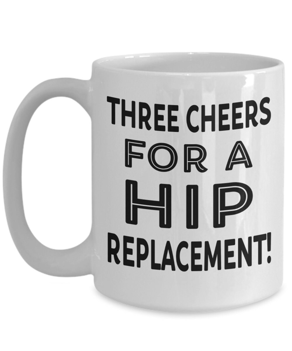 Hip Replacement Mug Funny Hip Replacement Gifts Three Cheers Etsy