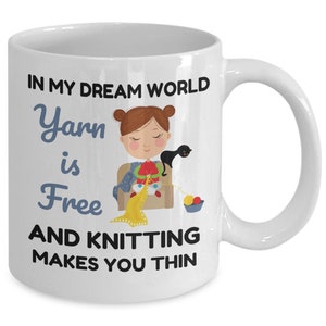 Knitting Mug, Knitter Gifts, in My Dream World Yarn Is Free and Knitting Makes You Thin, Knitting Coffee Cup, Funny Knitting Gift image 4
