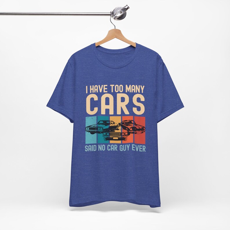 Car Lover Shirt, Car Guy Gifts, I Have Too Many Cars Said No One Ever, Funny Auto Mechanic Vintage Vehicle Collector Enthusiast Tshirt image 8