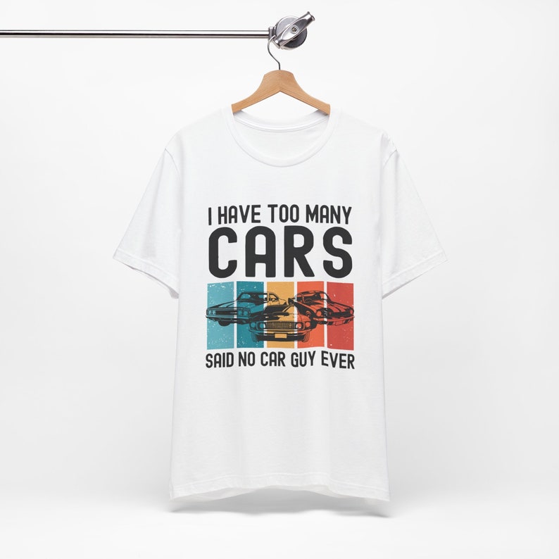 Car Lover Shirt, Car Guy Gifts, I Have Too Many Cars Said No One Ever, Funny Auto Mechanic Vintage Vehicle Collector Enthusiast Tshirt image 2