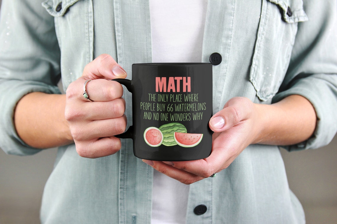 Math the Only Place Where People Can Buy 66 Watermelons, Funny Math Mug ...
