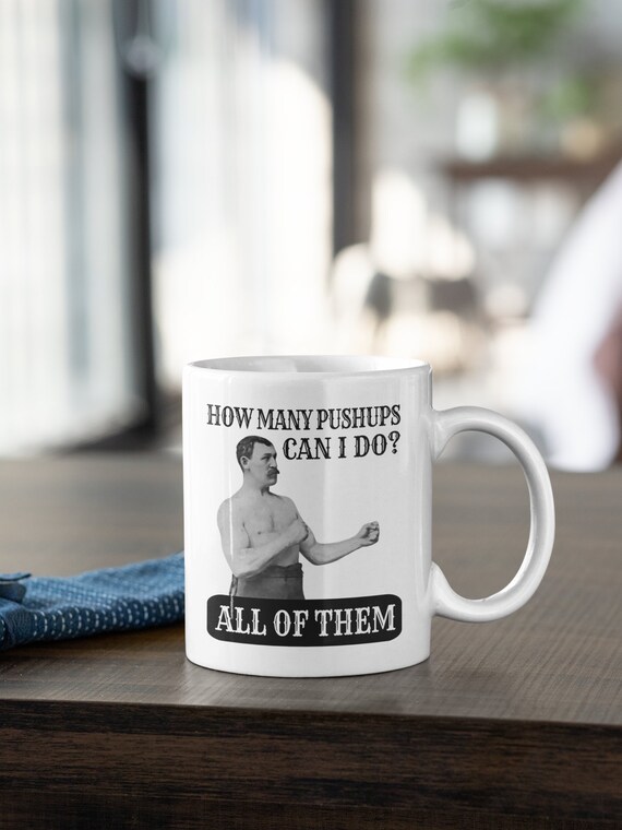 Manly Gifts, Manly Coffee Mug, Guy Gifts, Overly Manly Man Mug, How Many  Pushups Can I Do, All of Them, Funny Manly Gift, Buff Guy Gift - Etsy