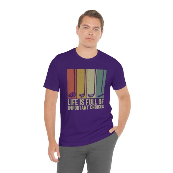 Life Is Full Of Important Choices Funny Golf Putters Gift T-Shirt Life Is Full Of Important Choices Funny Golf Putters Gift T-Shirt
