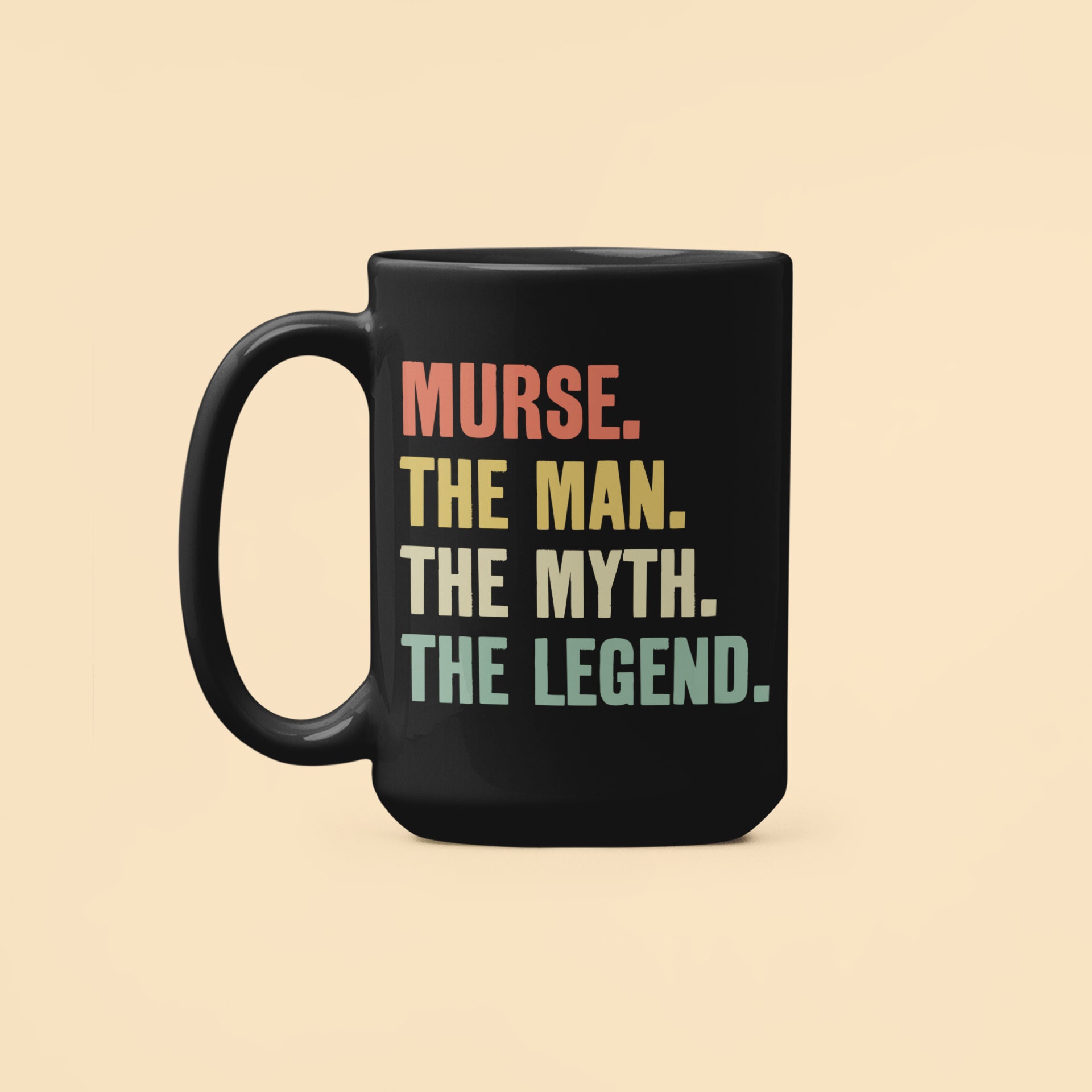 Male Nurse Gifts, Murse Mug, The Man the Myth the Legend, Man Nursing Mug