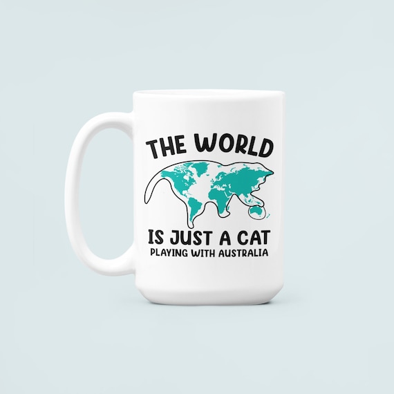 The world is just a cat playing with Australia, Funny Cat Mug, Cat Lover Gifts, Cat Humor Coffee Cup, Cat Jokes, Cat Lady Gifts, Cat Meme